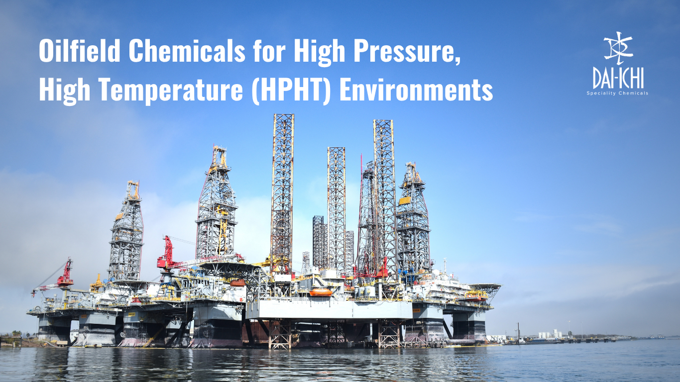 Oilfield Chemicals for High Pressure, High Temperature (HPHT) Environments